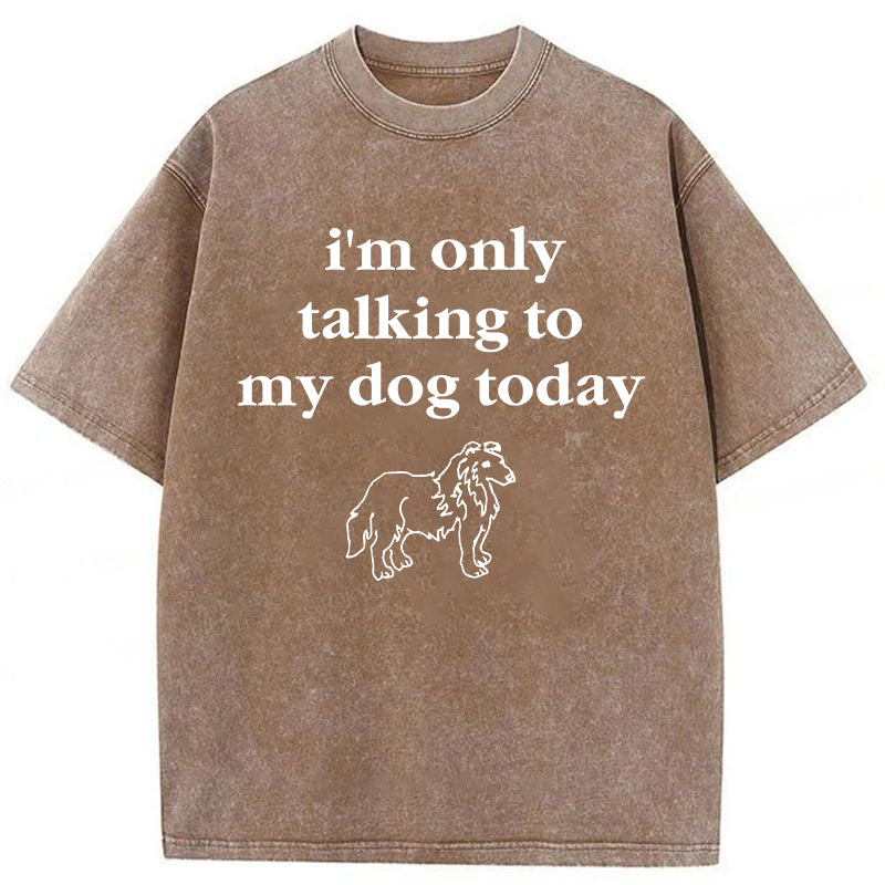 Only Talking To My Dog Washed Unisex Tee