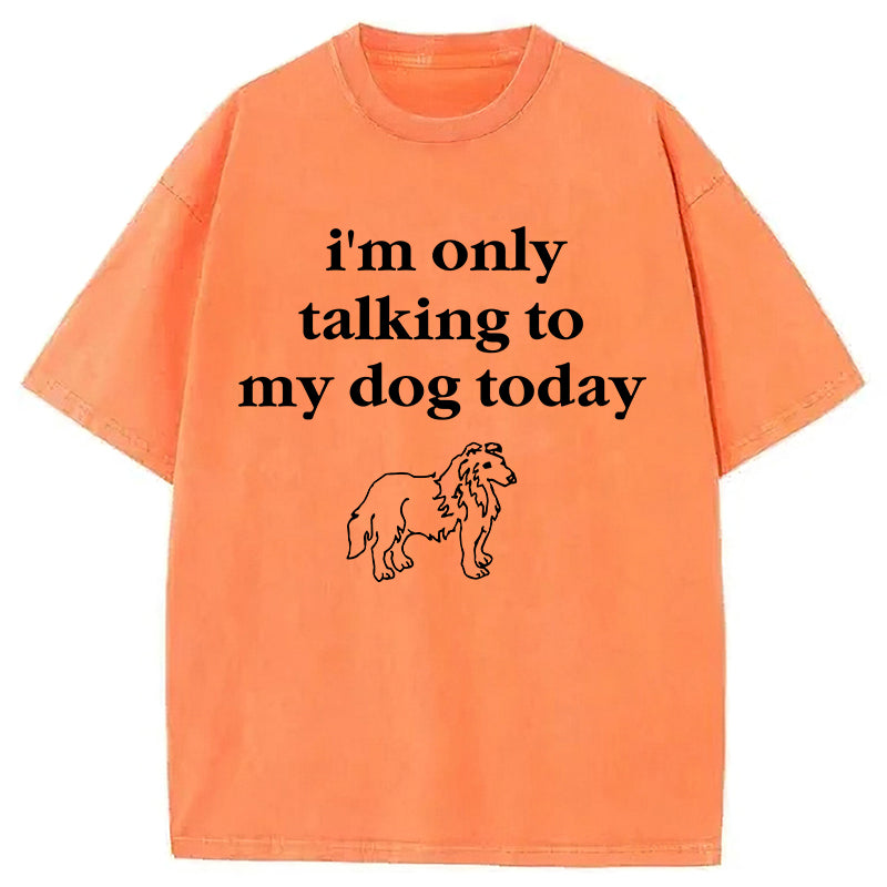 Only Talking To My Dog Washed Unisex Tee