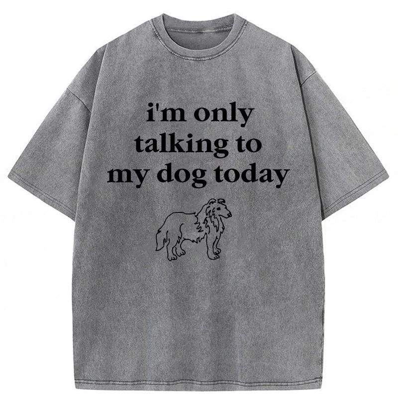 Only Talking To My Dog Washed Unisex Tee