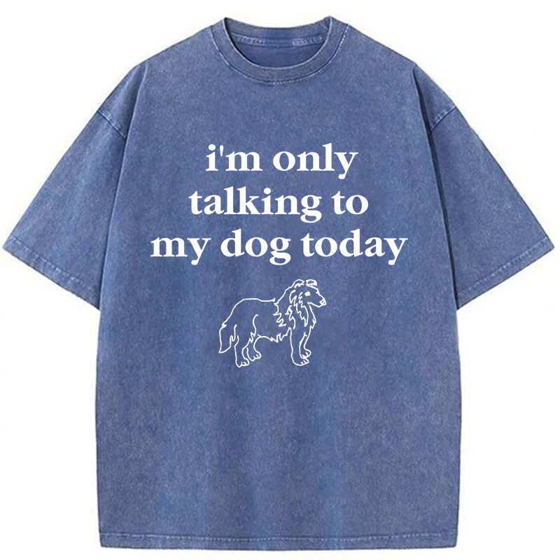 Only Talking To My Dog Washed Unisex Tee