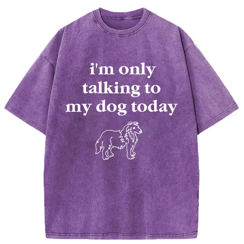 Only Talking To My Dog Washed Unisex Tee