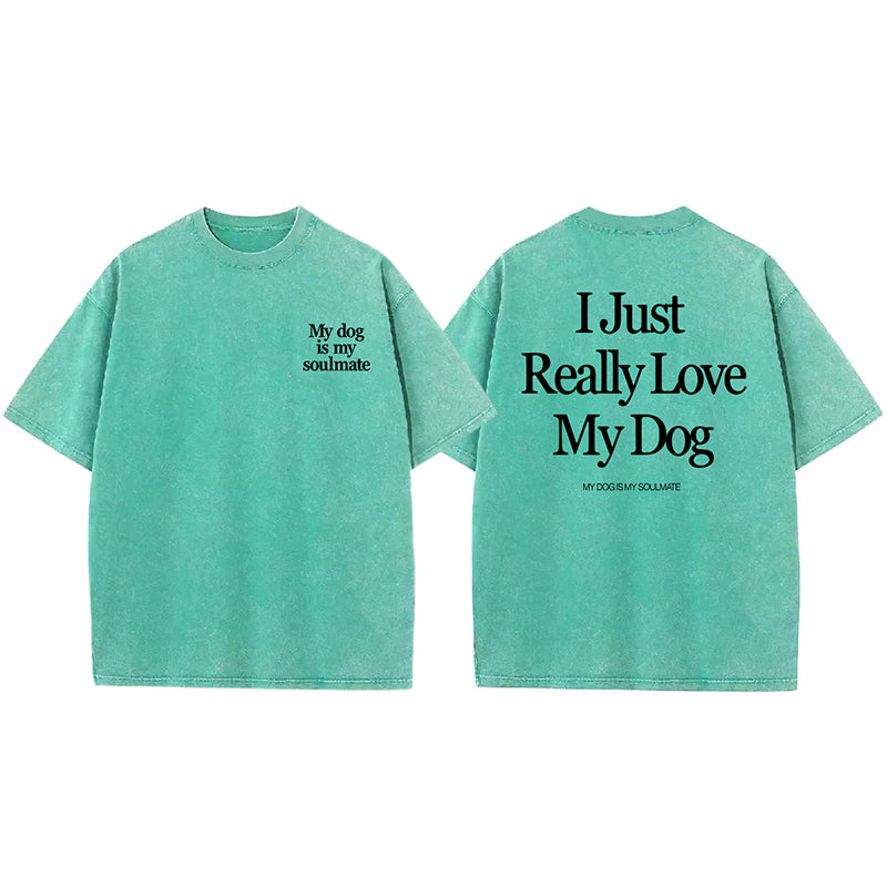 I Just Really Love My Dog Washed Unisex Tee