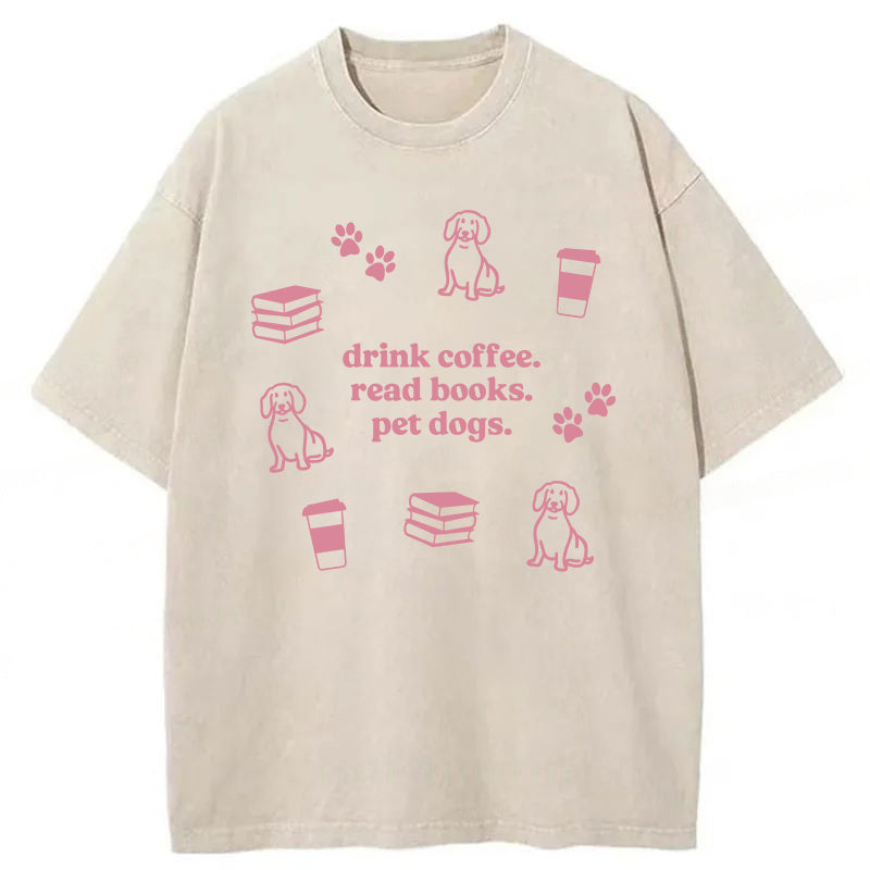Drink Coffee Read Books Pet Dogs Washed Unisex Tee