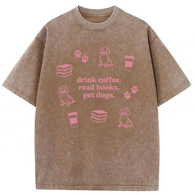 Drink Coffee Read Books Pet Dogs Washed Unisex Tee