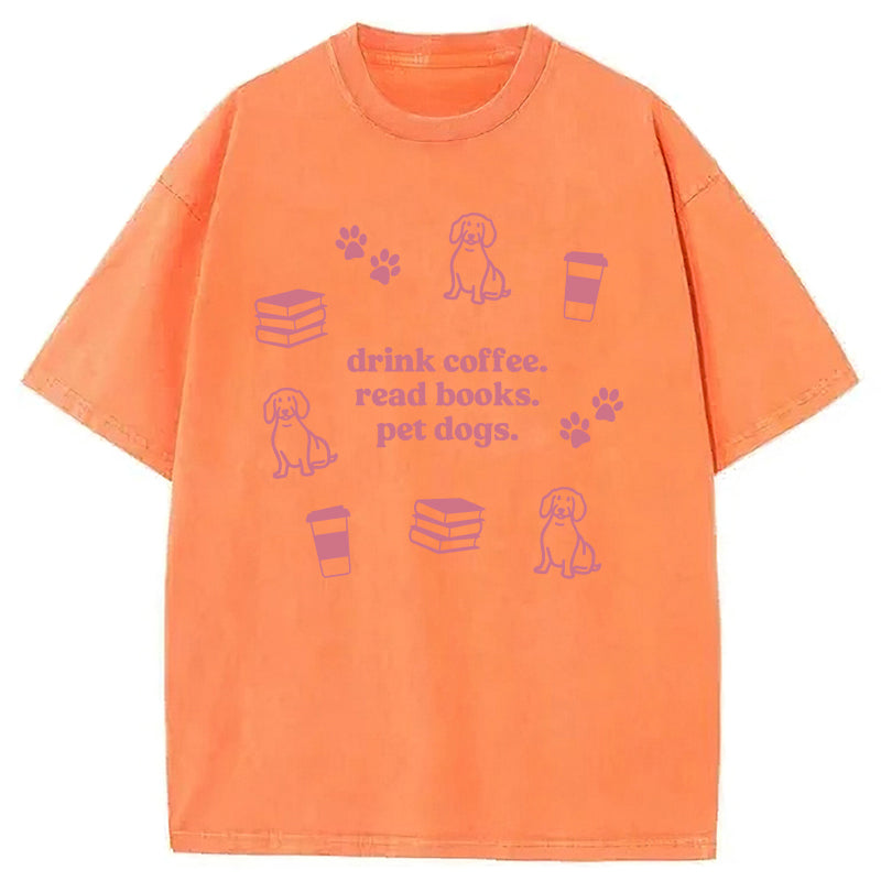 Drink Coffee Read Books Pet Dogs Washed Unisex Tee