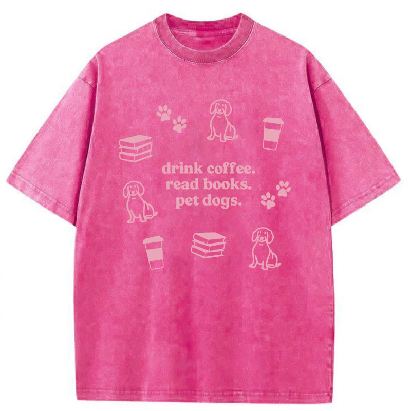 Drink Coffee Read Books Pet Dogs Washed Unisex Tee