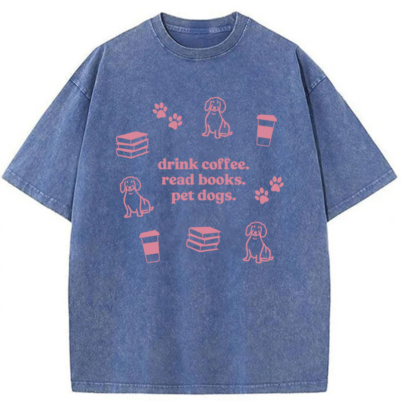 Drink Coffee Read Books Pet Dogs Washed Unisex Tee