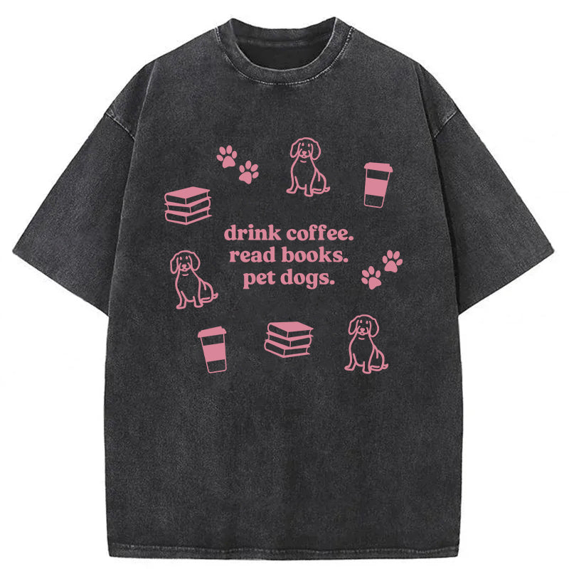 Drink Coffee Read Books Pet Dogs Washed Unisex Tee