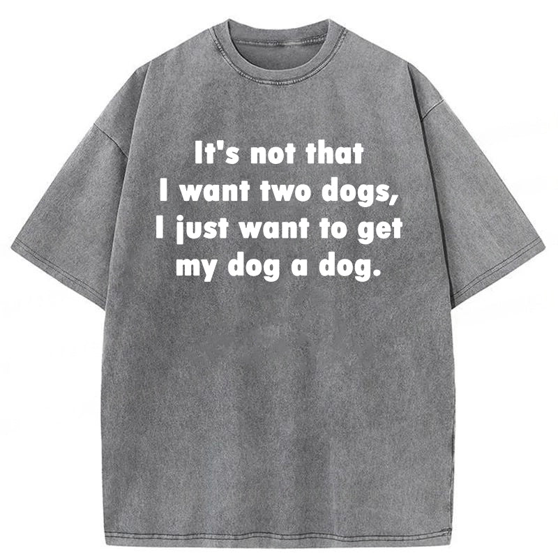 I Just Want To Get My Dog A Dog Washed Unisex Tee