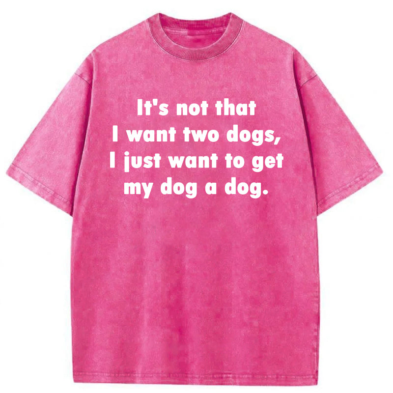 I Just Want To Get My Dog A Dog Washed Unisex Tee