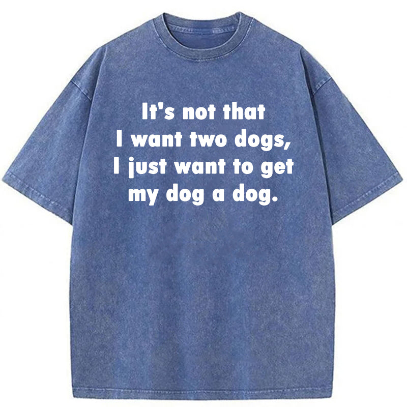 I Just Want To Get My Dog A Dog Washed Unisex Tee