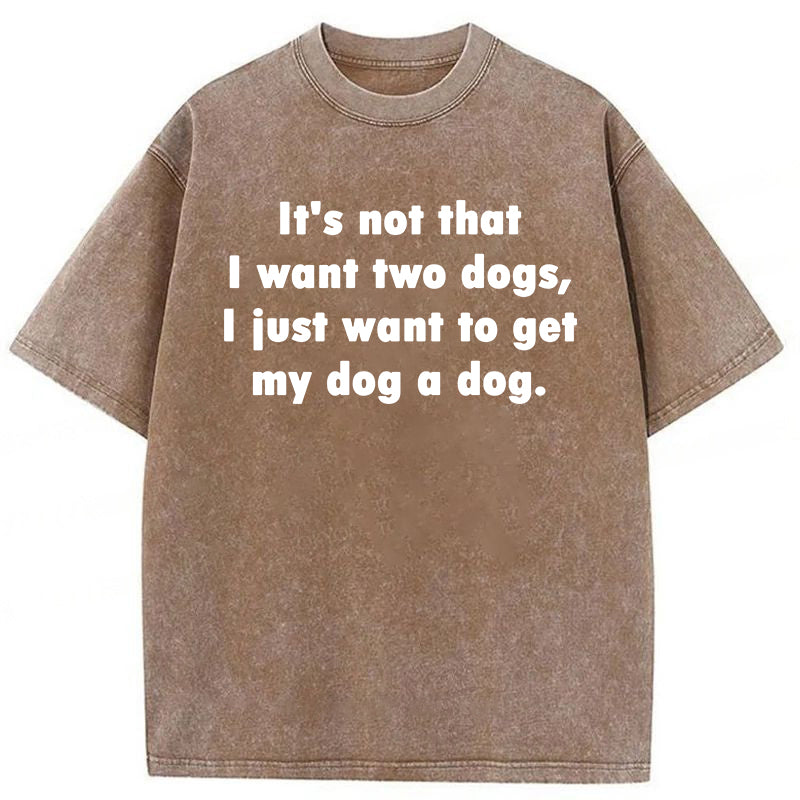 I Just Want To Get My Dog A Dog Washed Unisex Tee