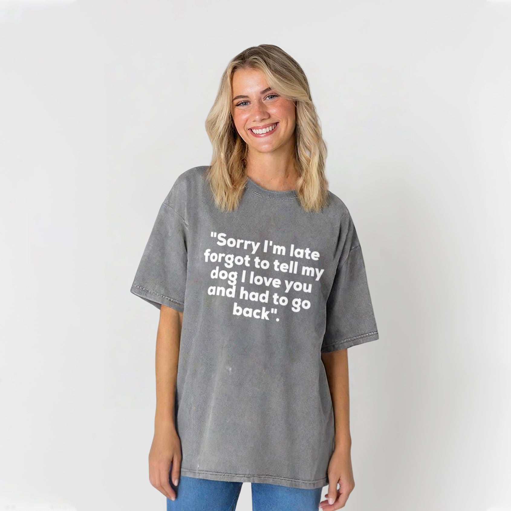 Sorry I'm Late Forgot To Tell My Dog I Love You Washed Unisex Tee