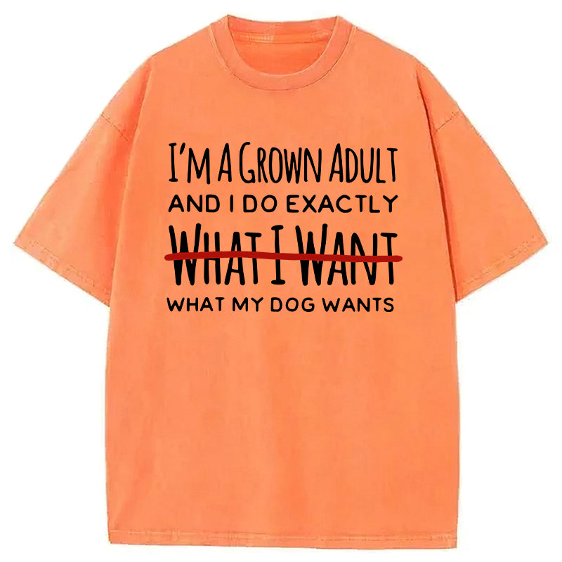 I Do Exactly What My Dog Wants Washed Unisex Tee