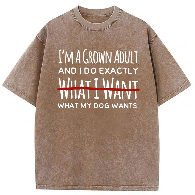 I Do Exactly What My Dog Wants Washed Unisex Tee
