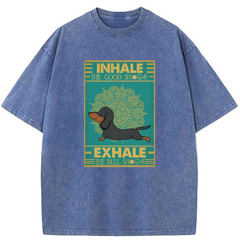 Inhale The Good Shit Exhale The Bull Shit Washed Unisex Tee