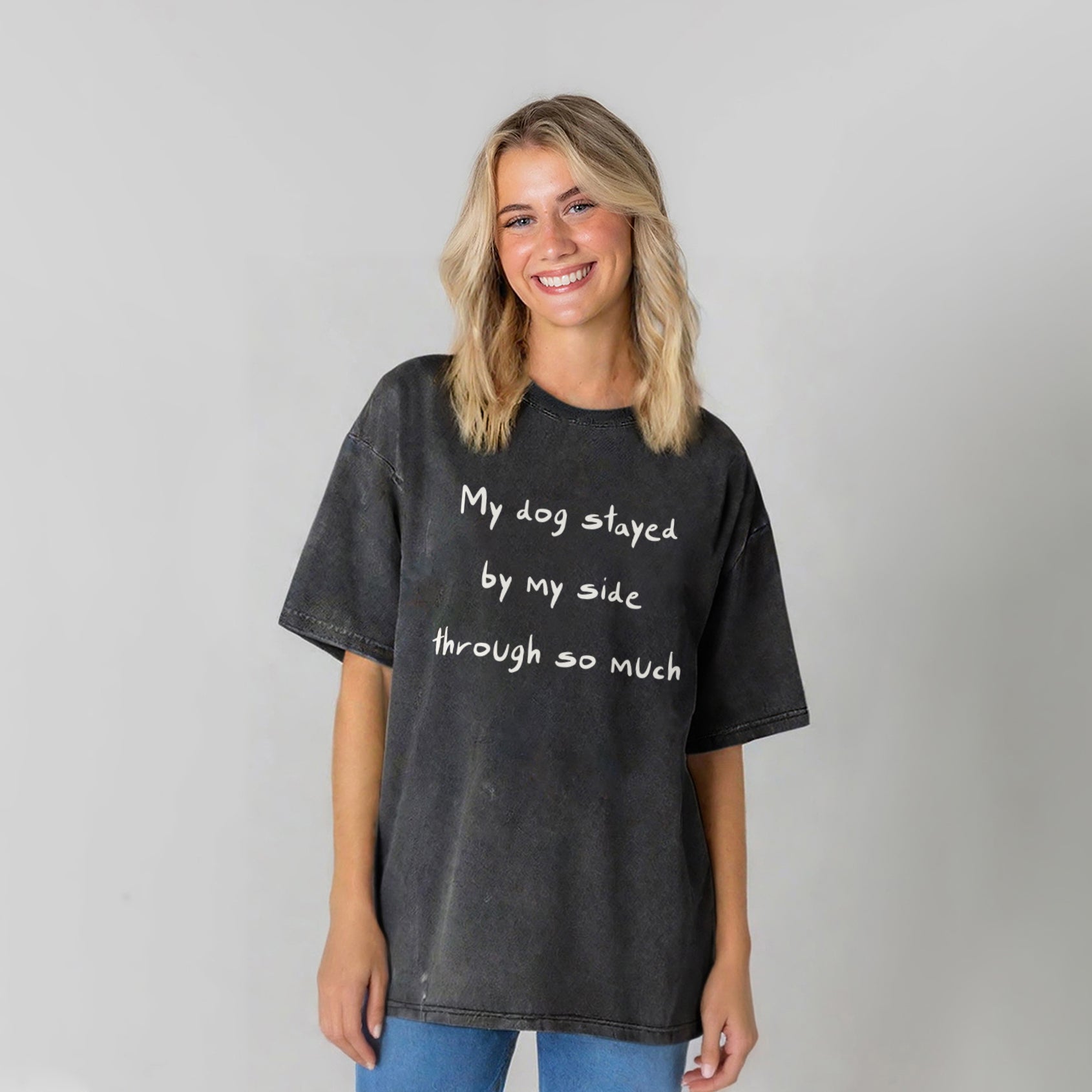 My Dog Stayed By My Side Through So Much Washed Unisex Tee