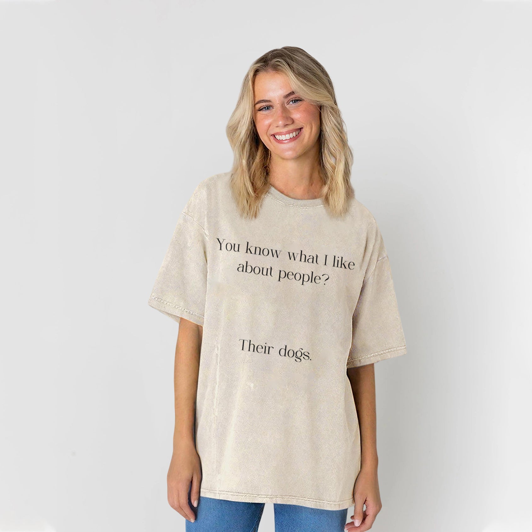 You Know What I Like About People Their Dogs Washed Unisex Tee