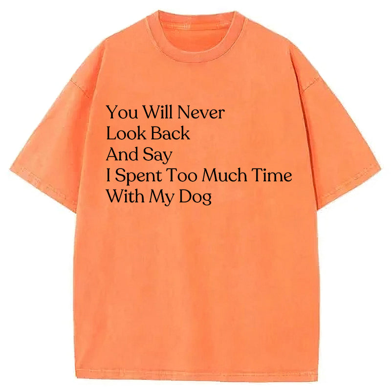 You Will Never Look Back And Say Washed Unisex Tee