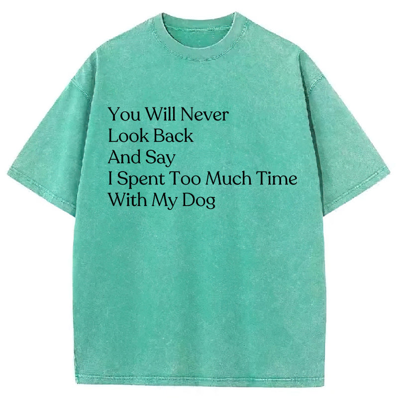 You Will Never Look Back And Say Washed Unisex Tee