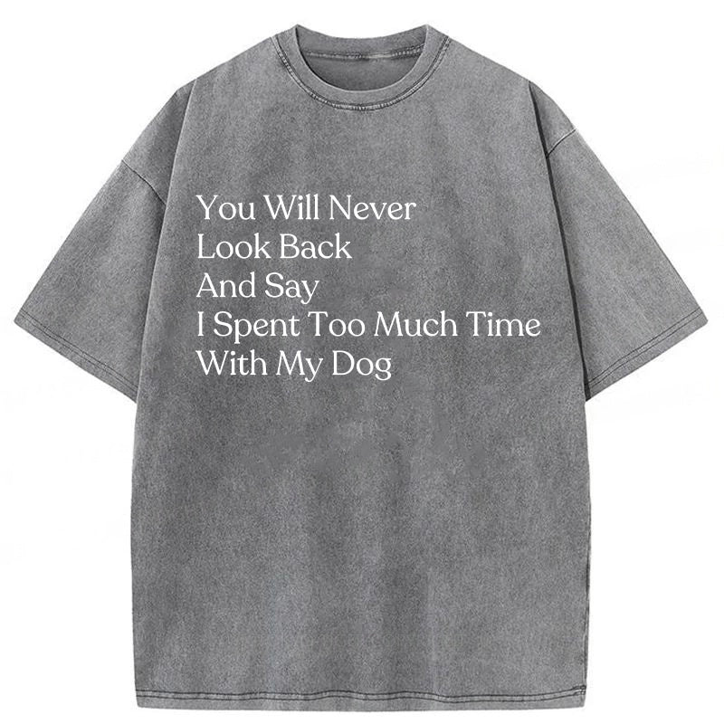 You Will Never Look Back And Say Washed Unisex Tee