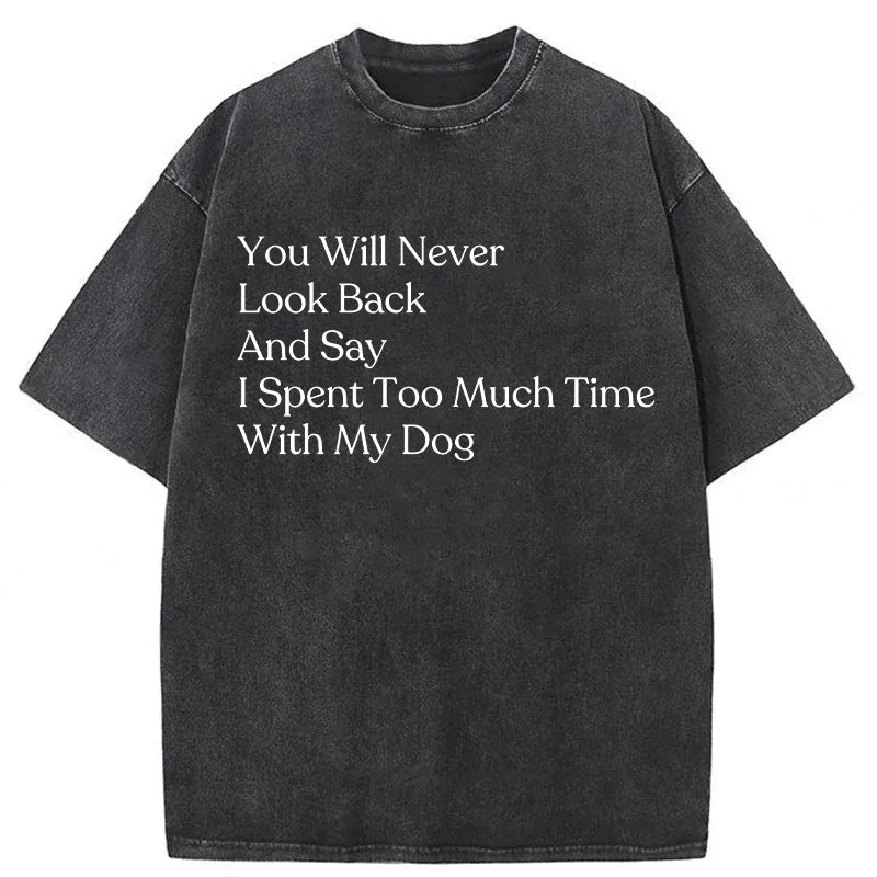 You Will Never Look Back And Say Washed Unisex Tee