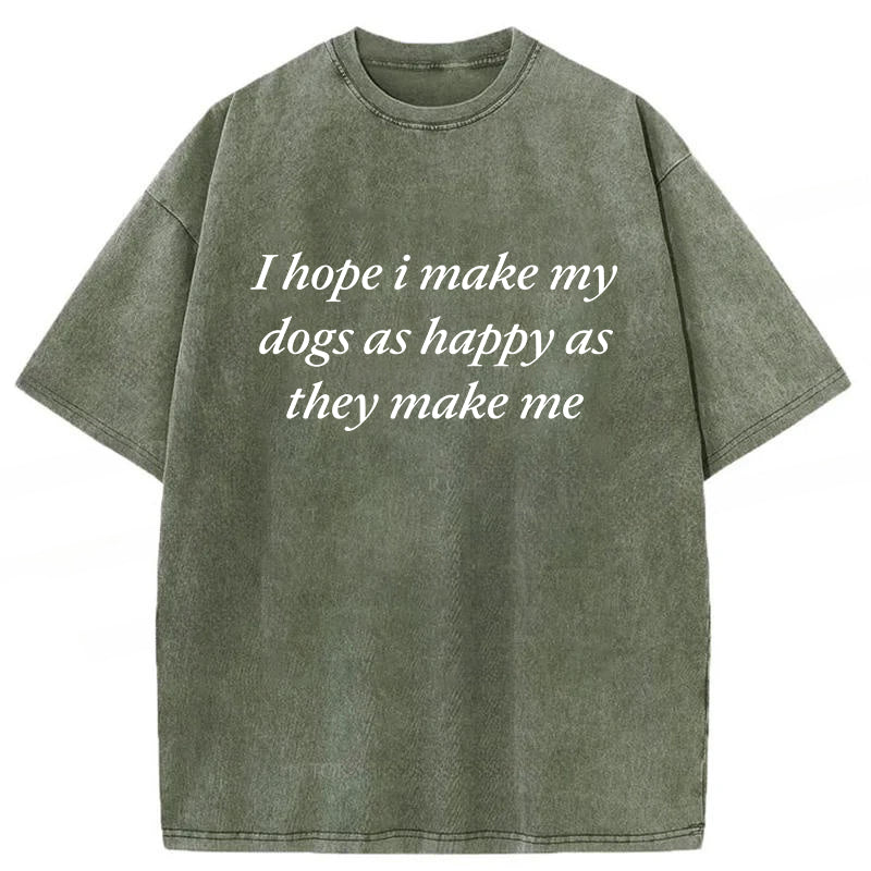 I Hope I Make My Dogs Ashappy As They Make Me Washed Unisex Tee