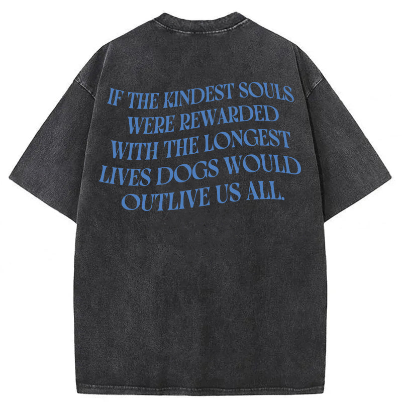 Dogs Ae The Kindest Souls Washed Unisex Tee