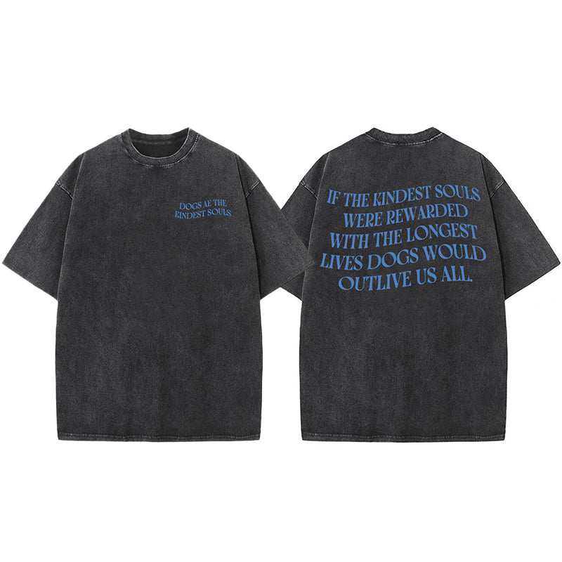 Dogs Ae The Kindest Souls Washed Unisex Tee