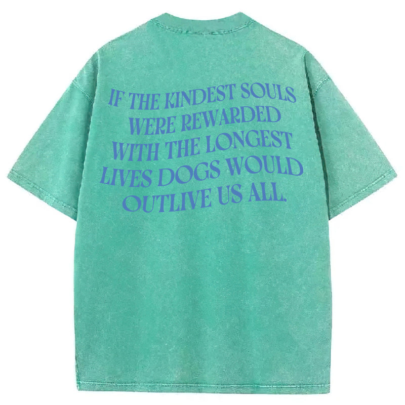 Dogs Ae The Kindest Souls Washed Unisex Tee