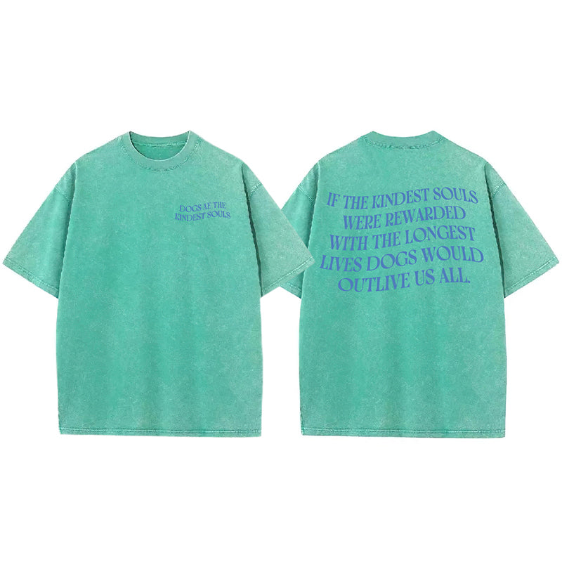 Dogs Ae The Kindest Souls Washed Unisex Tee