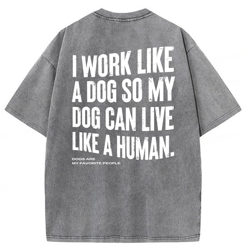 Funny My Dog Can Live Like A Human Washed Unisex Tee