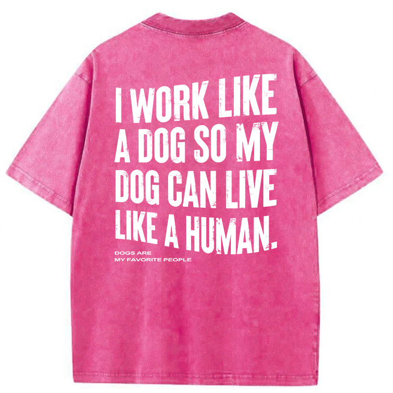 Funny My Dog Can Live Like A Human Washed Unisex Tee