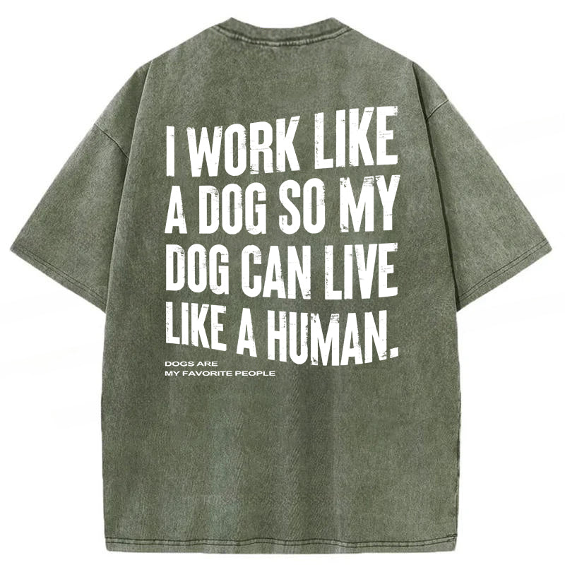 Funny My Dog Can Live Like A Human Washed Unisex Tee