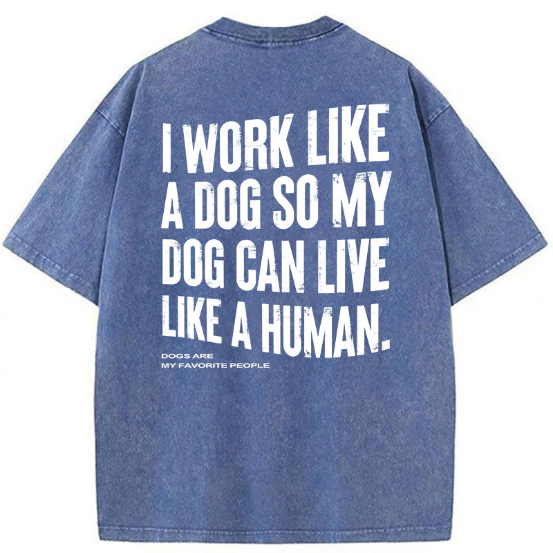 Funny My Dog Can Live Like A Human Washed Unisex Tee