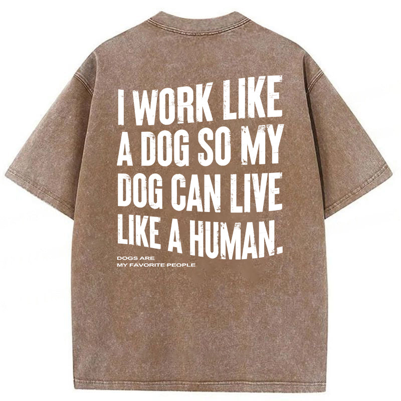 Funny My Dog Can Live Like A Human Washed Unisex Tee