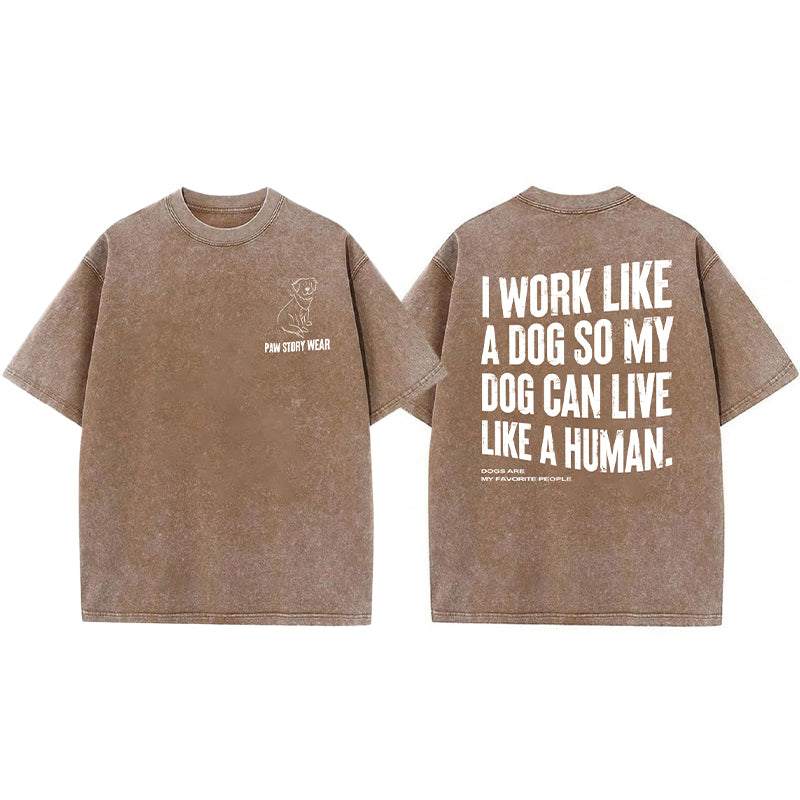 Funny My Dog Can Live Like A Human Washed Unisex Tee