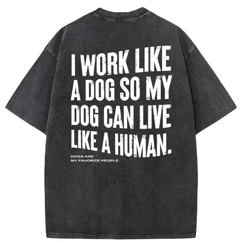 Funny My Dog Can Live Like A Human Washed Unisex Tee