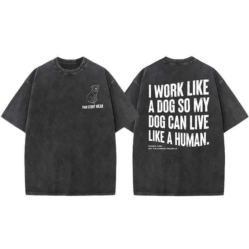Funny My Dog Can Live Like A Human Washed Unisex Tee