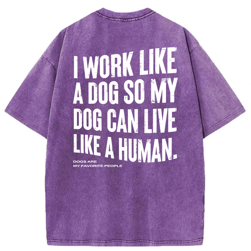 Funny My Dog Can Live Like A Human Washed Unisex Tee