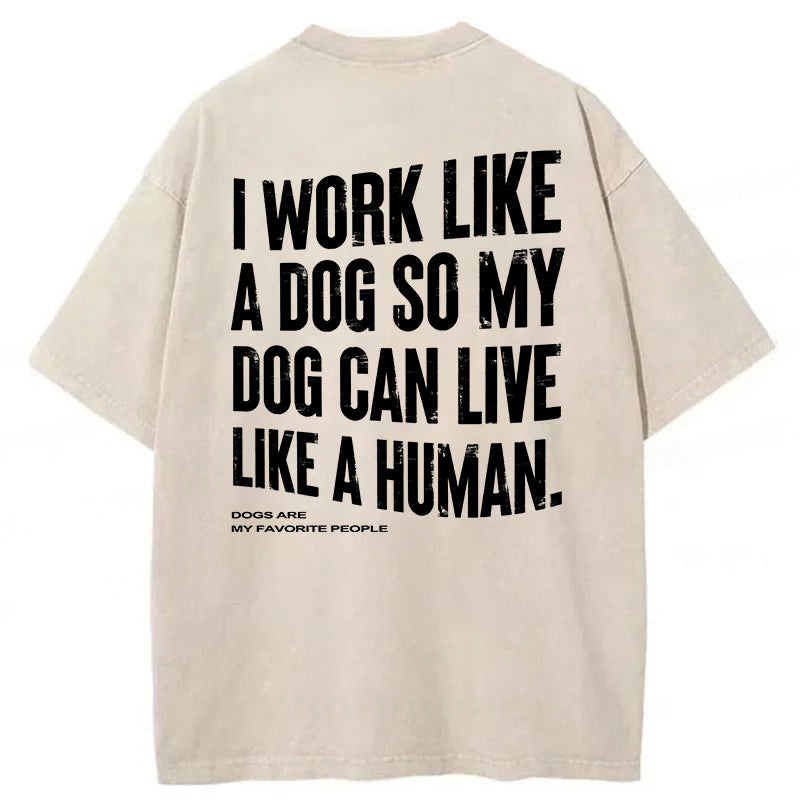 Funny My Dog Can Live Like A Human Washed Unisex Tee