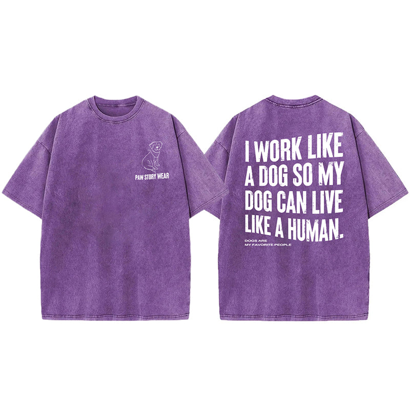 Funny My Dog Can Live Like A Human Washed Unisex Tee