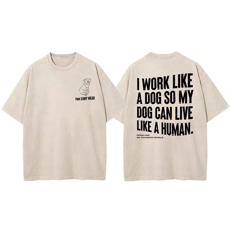 Funny My Dog Can Live Like A Human Washed Unisex Tee