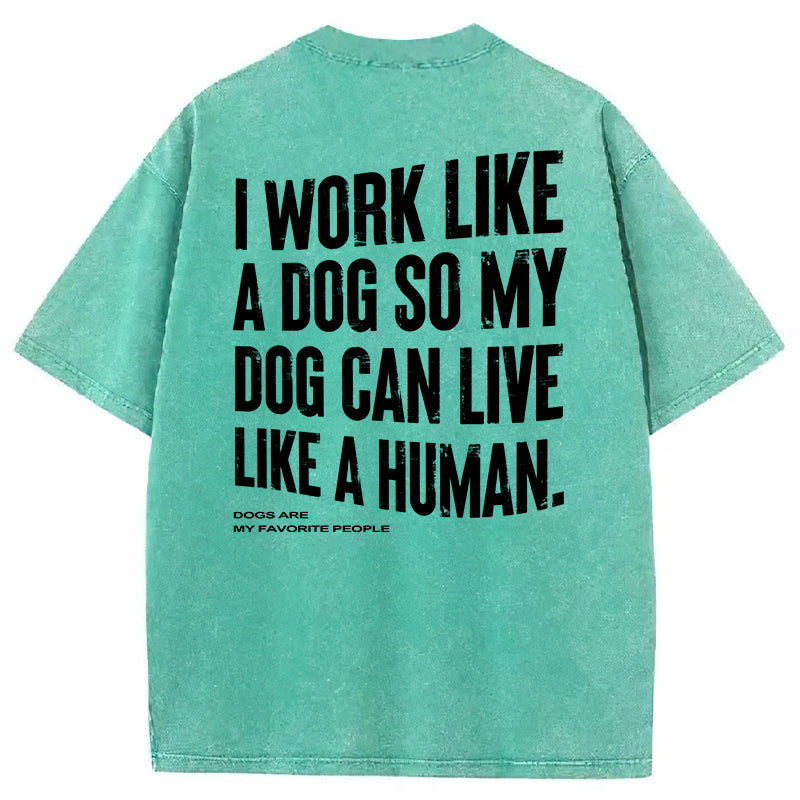 Funny My Dog Can Live Like A Human Washed Unisex Tee