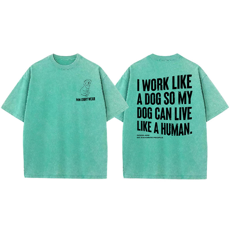 Funny My Dog Can Live Like A Human Washed Unisex Tee