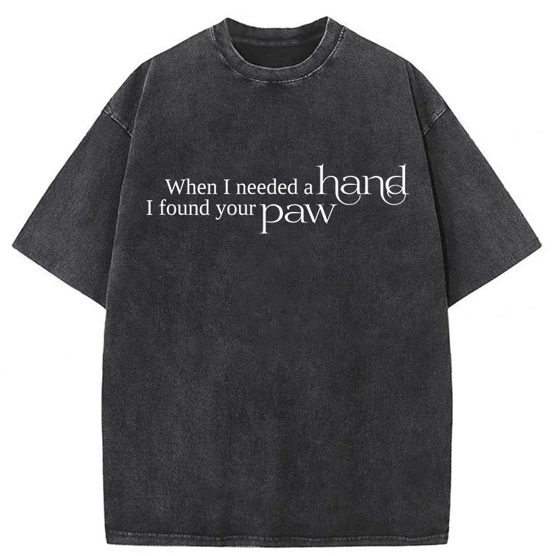 When I Need A Hand I Found Your Paw Washed Unisex Tee