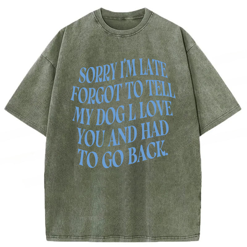 Forgot To Tell My Dog l Love You Washed Unisex Tee
