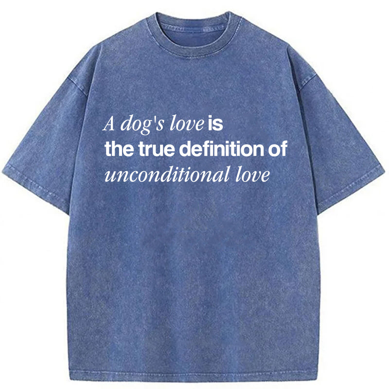 The True Definition Of Unconditional Love Washed Unisex Tee