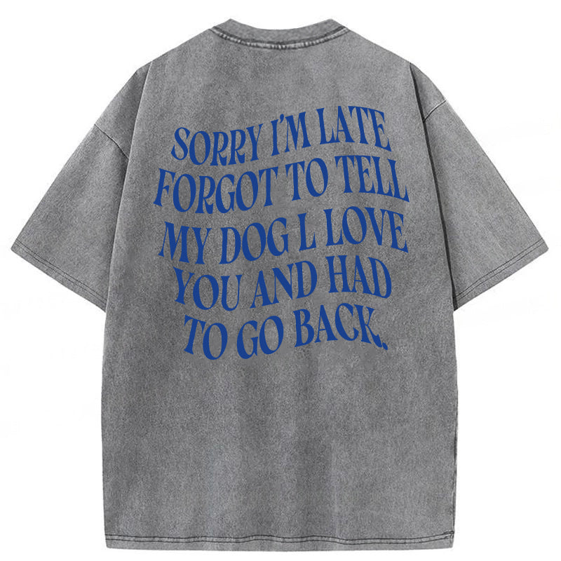 Forgot To Tell My Dog I Love You Washed Unisex Tee