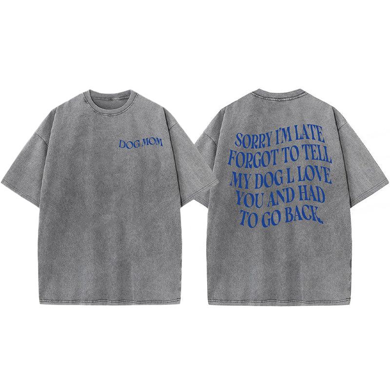 Forgot To Tell My Dog I Love You Washed Unisex Tee